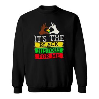 Black History Month It's The Black History For Me Sweatshirt | Mazezy