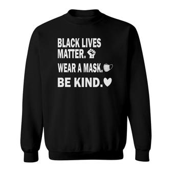 Black Lives Matter Wear A Mask Be Kind Sweatshirt | Mazezy