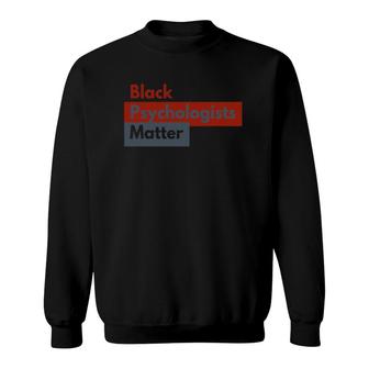 Black Psychologists Matter - Support Psychologists Sweatshirt | Mazezy AU