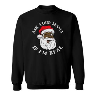 Black Santa Ask Your Mama If I'm Real Black Claus Sweatshirt | Mazezy