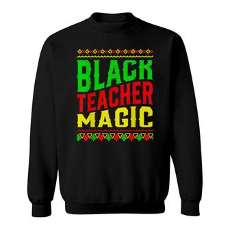 Black Teacher Magic Black History Month Sweatshirt | Mazezy
