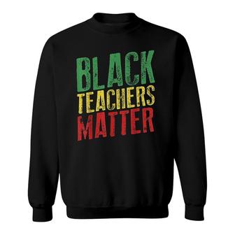 Black Teachers Matter Black History Month Sweatshirt - Thegiftio UK