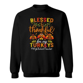 Blessed & Thankful For My High School Turkeys Teacher Sweatshirt | Mazezy
