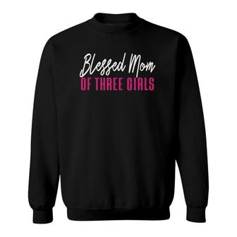 Blessed Mom Of Three Girls Mother Daughter Gift Sweatshirt | Mazezy