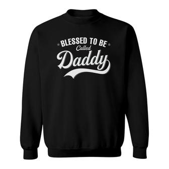 Blessed To Be Called Daddy Sweatshirt | Mazezy
