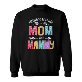 Blessed To Be Called Mom And Mammy Funny Mothers Day Sweatshirt | Mazezy