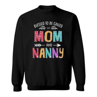 Blessed To Be Called Mom And Nanny Funny Mother's Day Sweatshirt | Mazezy