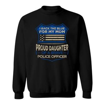 Blue Thin Line I Back The Blue For My Mom Proud Daughter Sweatshirt | Mazezy CA