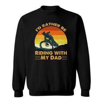 Bmx I'd Rather Be Riding With My Dad Sweatshirt | Mazezy