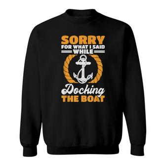 Boat Sorry For What I Said While Docking The Boat Sweatshirt | Mazezy