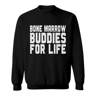 Bone Marrow Buddies For Life Sweatshirt | Mazezy