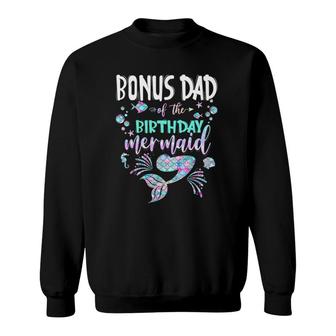 Bonus Dad Of The Birthday Mermaid Matching Family Sweatshirt | Mazezy