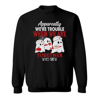 Boo Boo Crew Nurse Apparently We Are Trouble Nurselife Tee Sweatshirt | Mazezy