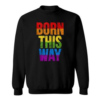 Born This Way Lgbtq Rainbow Flag Colors Sweatshirt | Mazezy