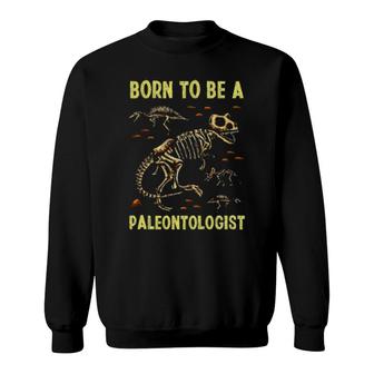 Born To Be A Paleontologist Sweatshirt | Mazezy