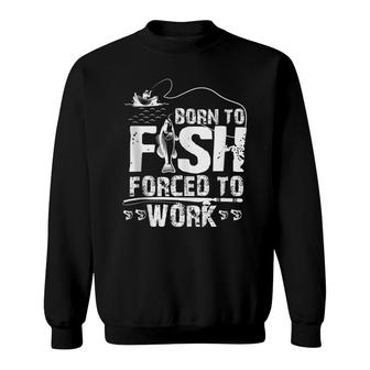 Born To Fish But Forced To Work Funny Fishing Sweatshirt - Thegiftio UK