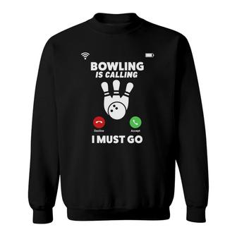 Bowling Is Calling I Must Go Funny Phone Screen Sweatshirt | Mazezy