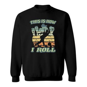 Bowling This Is How I Roll Men Women Kids Vintage Bowler Sweatshirt | Mazezy