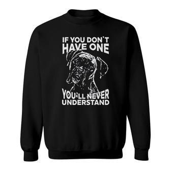 Boxer Dog If You Don't Have One You'll Never Understand Sweatshirt | Mazezy
