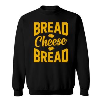 Bread Cheese Bread Food Eater Sweatshirt | Mazezy