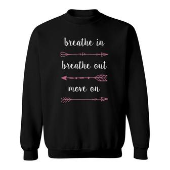 Breathe In Breathe Out Move On - Inspirational Sweatshirt | Mazezy