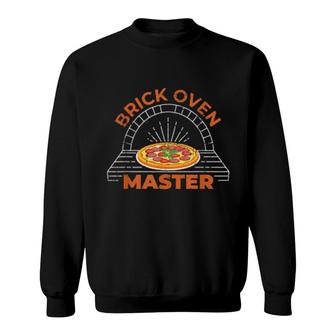 Brick Oven Master Italian Pizza Baker Chef Food Crust Sweatshirt | Mazezy