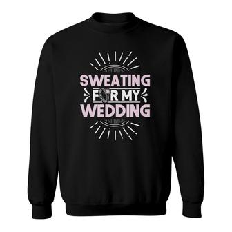 Bride Workout Sweating For My Wedding Sweatshirt | Mazezy