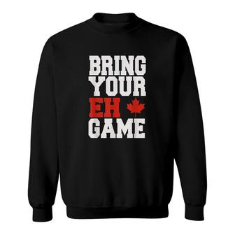 Bring Your Eh Game Funny Go Canada Sweatshirt | Mazezy