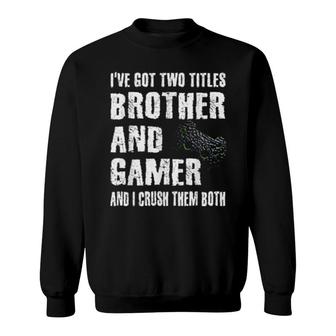 Brother And Gamer Video Games Saying Gaming Boysns Sweatshirt | Mazezy