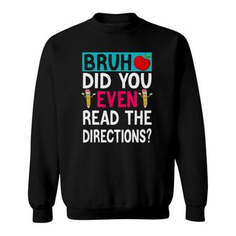 Bruh Did You Even Read The Directions Teacher Saying Gifts Sweatshirt | Mazezy