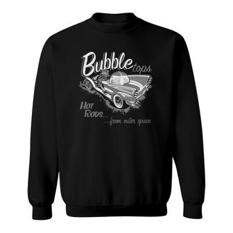Bubble Tops Hot Rods From Outer Space Sweatshirt | Mazezy