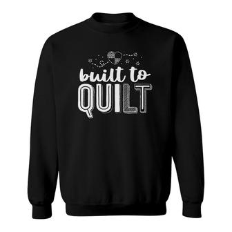 Built To Quilt Quilter Tee Quilting For Women Sewing Sweatshirt | Mazezy