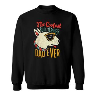 Bull Terrier Dog Lover Coolest Dad Sweatshirt | Mazezy