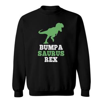 Bumpa Saurus Rex Funny Dinosaur Bumpasaurus Gift Fathers Day Sweatshirt | Mazezy