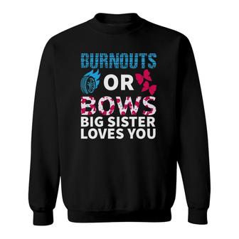 Burnouts Or Bows Big Sister Loves You Gender Reveal Party Sweatshirt | Mazezy