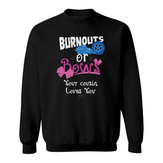 Burnouts Or Bows Your Cousin Loves You Gender Reveal Party Sweatshirt | Mazezy