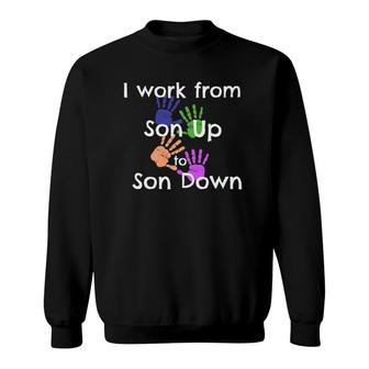 Busy Boy Mom I Work From Son Up To Son Down Dirty Hands Sweatshirt | Mazezy CA