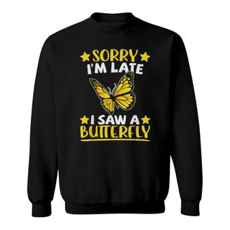 Butterfly Monarch Yellow Sorry I'm Late I Saw A Butterfly Sweatshirt | Mazezy