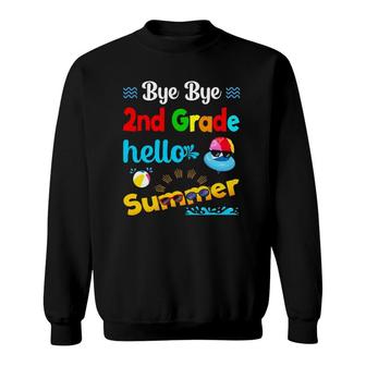 Bye Bye 2Nd Grade Hello Summer Last Day Of School Sweatshirt | Mazezy