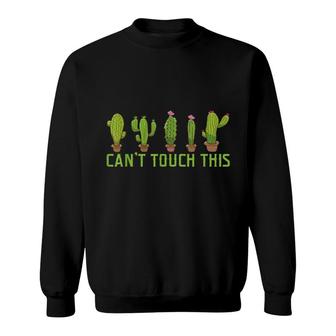 Cactus Love Can't Touch This Cacti Sweatshirt | Mazezy
