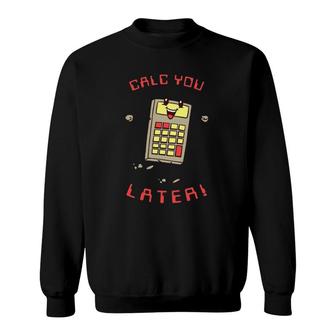 Calc You Later Funny Accountant Gift Sweatshirt | Mazezy