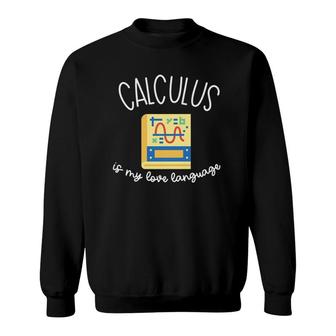 Calculus Is My Love Language Funny Math For Men & Women Sweatshirt | Mazezy