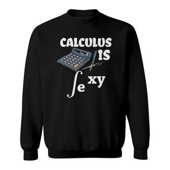 Calculus Is Sexy - Math Nerd - Funny Math Teacher Sweatshirt | Mazezy