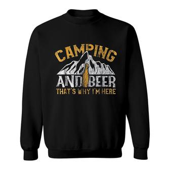Camping And Drinking And Beer Why I Am Here Sweatshirt - Thegiftio