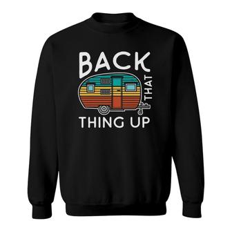 Camping Back That Thing Up Funny Summer Motorhome Rv Sweatshirt | Mazezy