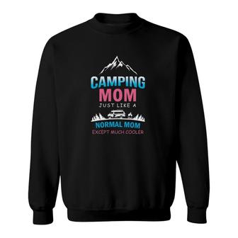 Camping Mom Like A Normal Mom Except Much Cooler Mother’S Day Rv Camper Campfire Mountain Sweatshirt | Mazezy