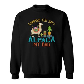 Camping You Say Alpaca My Bag Funny Llama Sweatshirt - Thegiftio