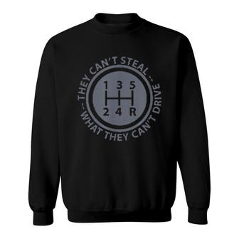 Can't Steal What Can't Drive Stick Shift Manual Car Sweatshirt | Mazezy