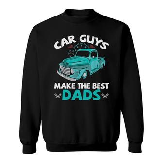 Car Guys Make The Best Dads Car Shop Mechanical Daddy Saying Sweatshirt | Mazezy
