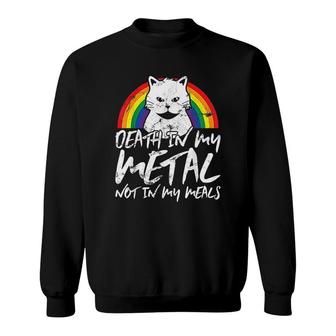 Cat Death In My Metal Not In My Meals Sweatshirt | Mazezy